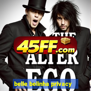 belle belinha privacy